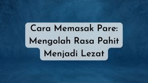 cara memasak pare