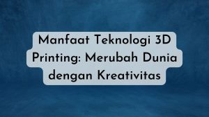 teknologi 3D printing